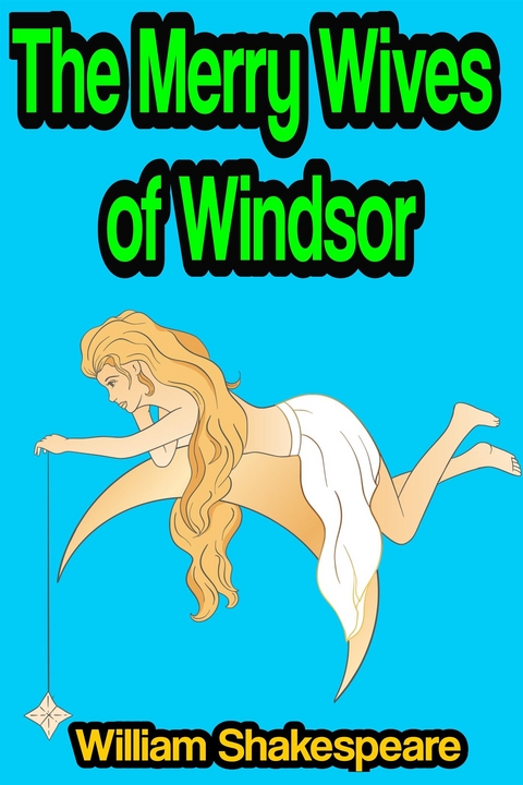 The Merry Wives of Windsor or Sir John Falstaff and the Merry Wives of Windsor - William Shakespeare