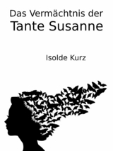 Das Vermächtnis der Tante Susanne - Isolde Kurz