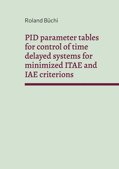 PID parameter tables for control of time delayed systems for minimized ITAE and IAE criterions -  Roland Büchi