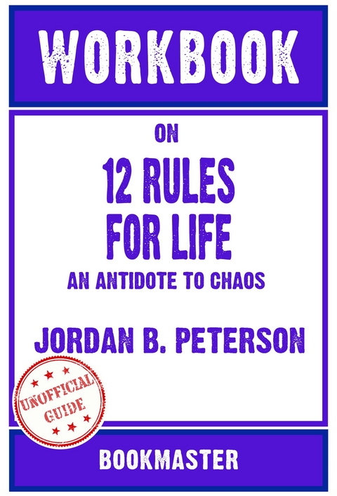 Workbook on 12 Rules for Life: An Antidote to Chaos by Jordan B. Peterson | Discussions Made Easy -  Bookmaster