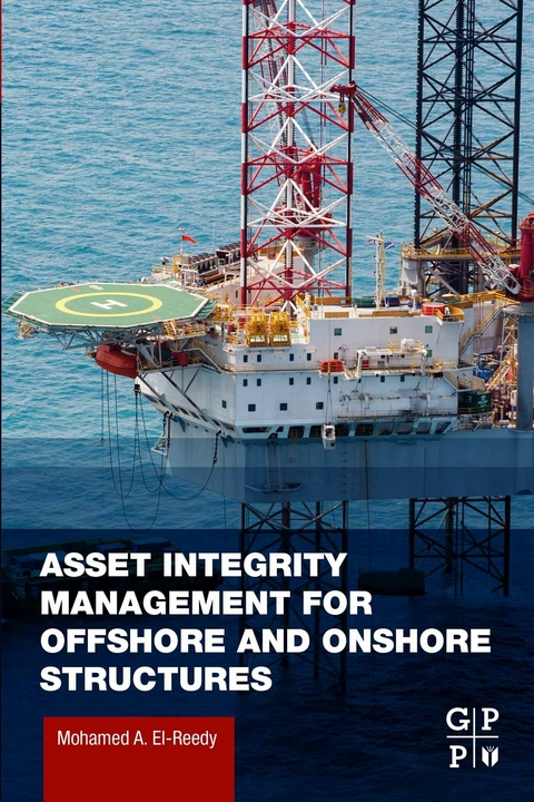 Asset Integrity Management for Offshore and Onshore Structures -  Mohamed A. El-Reedy