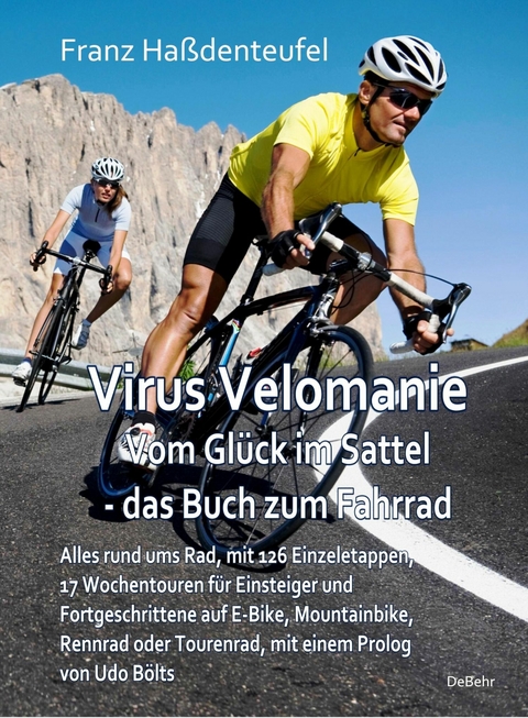 Virus Velomanie - Ein halbes Jahrhundert aus dem Leben eines Radsport-Enthusiasten - Mit vielen Tourenvorschlägen und Tipps für das Reisen per Rad für Einsteiger und Fortgeschrittene -  Franz Haßdenteufel