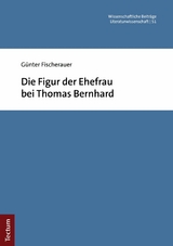 Die Figur der Ehefrau bei Thomas Bernhard -  Günter Fischerauer