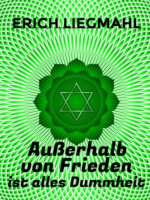 Außerhalb von Frieden ist alles Dummheit -  Erich Liegmahl