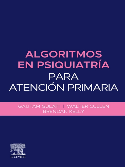 Algoritmos en psiquiatría para atención primaria -  Gautam Gulati,  Walter Cullen,  Brendan D. Kelly