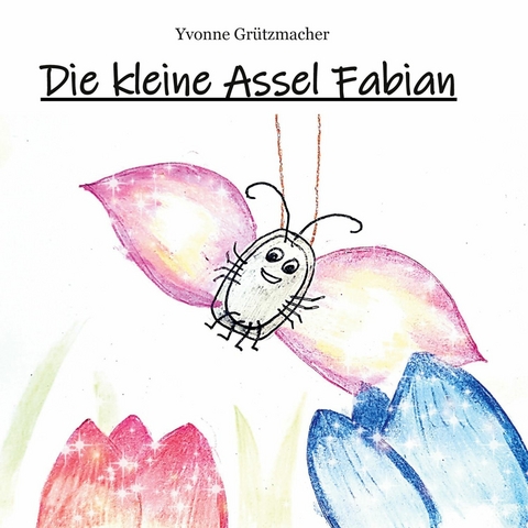 Die kleine Assel Fabian -  Yvonne Grützmacher