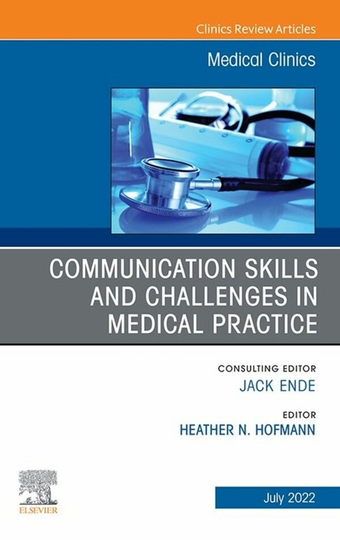 Communication Skills and Challenges in Medical Practice, An Issue of Medical Clinics of North America, E-Book - 