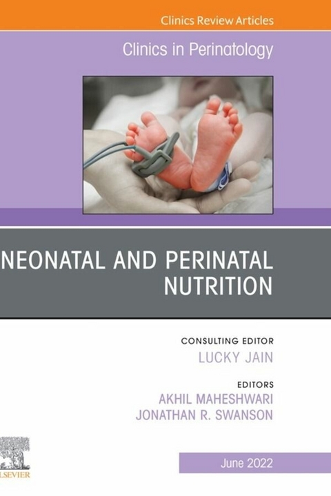 Neonatal and Perinatal Nutrition, An Issue of Clinics in Perinatology, E-Book - 