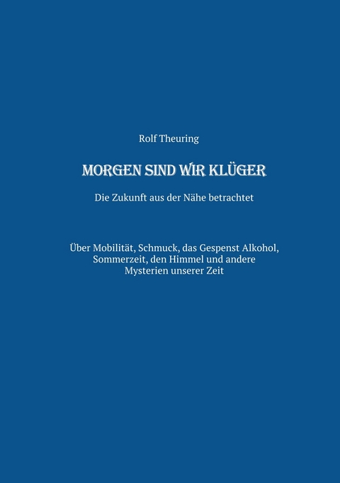 Morgen sind wir klüger -  Rolf Theuring