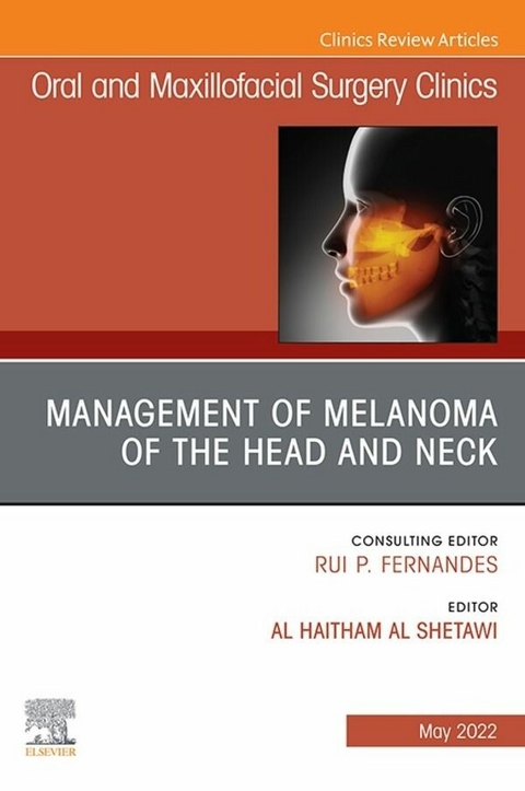 Management of Melanoma of the Head and Neck, An Issue of Oral and Maxillofacial Surgery Clinics of North America, E-Book - 
