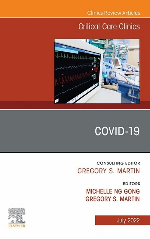 COVID-19, An Issue of Critical Care Clinics, E-Book -  Michelle Ng Gong,  Greg Martin