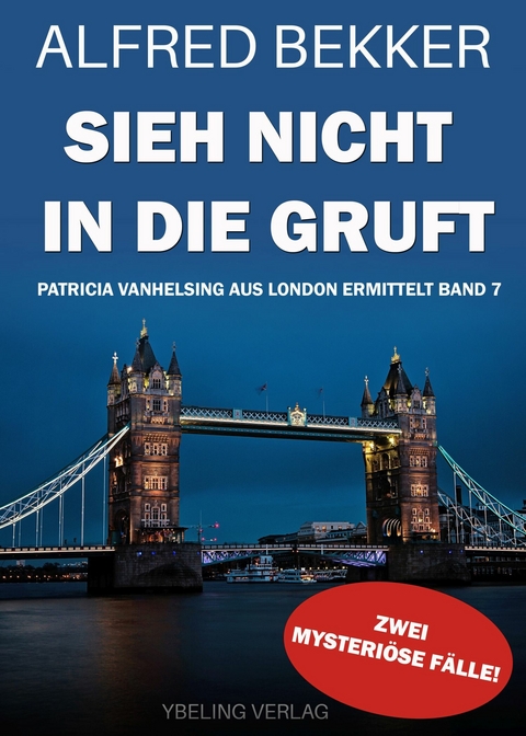 Sieh nicht in die Gruft! Patricia Vanhelsing aus London ermittelt Band 7. Zwei mysteriöse Fälle -  Alfred Bekker