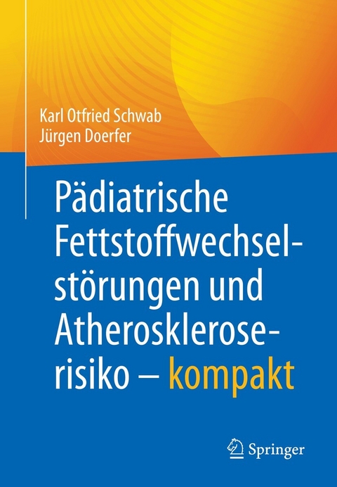 Pädiatrische Fettstoffwechselstörungen und Atheroskleroserisiko - kompakt -  Karl Otfried Schwab,  Jürgen Doerfer