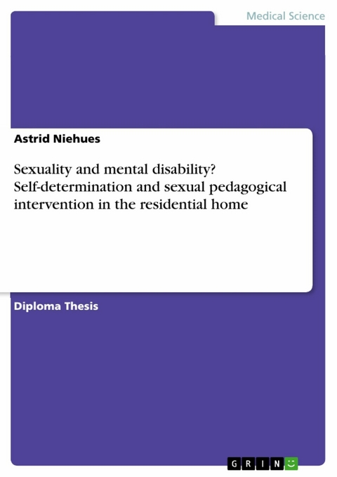 Sexuality and mental disability? Self-determination and sexual pedagogical intervention in the residential home - Astrid Niehues