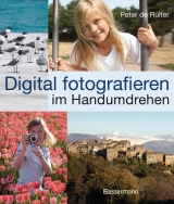 Digital fotografieren im Handumdrehen - Peter De Ruiter