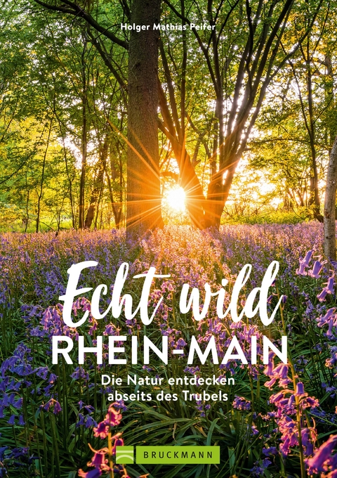 Echt wild – Rhein-Main - Holger Mathias Peifer