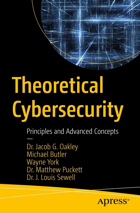 Theoretical Cybersecurity - Jacob G. Oakley, Michael Butler, Wayne York, Matthew Puckett, J. Louis Sewell