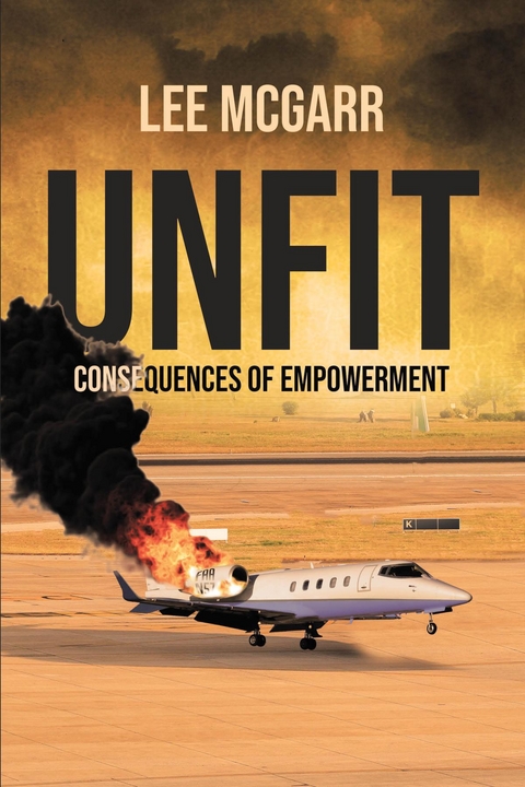 Unfit : Consequences of Empowerment -  Lee McGarr