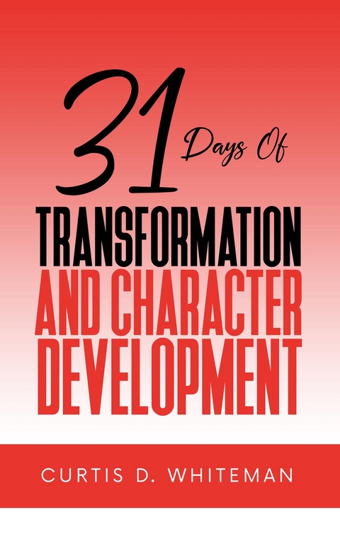 31 Days of Transformation and Character Development - Curtis D Whiteman