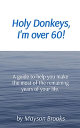 Holy Donkeys, I'm over 60! - Mayson Brooks