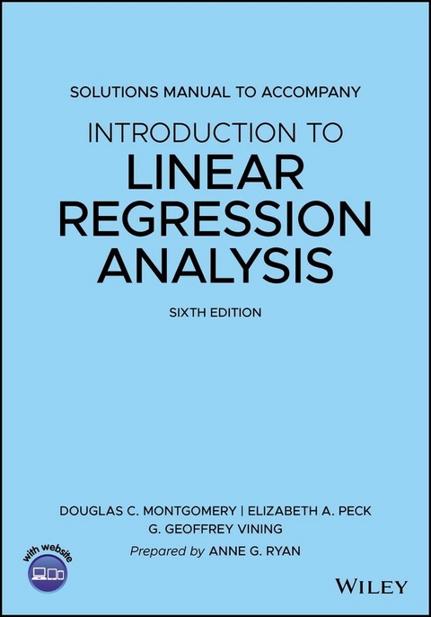 Introduction to Linear Regression Analysis, 6e Solutions Manual -  Douglas C. Montgomery,  Elizabeth A. Peck,  G. Geoffrey Vining