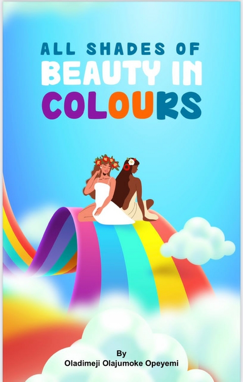 All Shades Of Beauty In Colours - Olajumoke Oladimeji