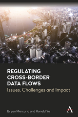Regulating Cross-Border Data Flows -  Bryan Mercurio,  Ronald Yu