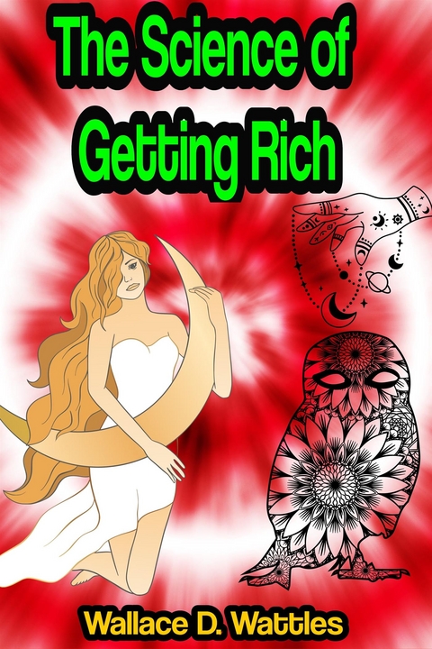 The Science of Getting Rich - Wallace D. Wattles