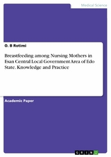 Breastfeeding among Nursing Mothers in Esan Central Local Government Area of Edo State. Knowledge and Practice - O. B Rotimi