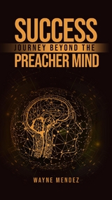 Success Journey Beyond The Preacher Mind - Wayne Mendez