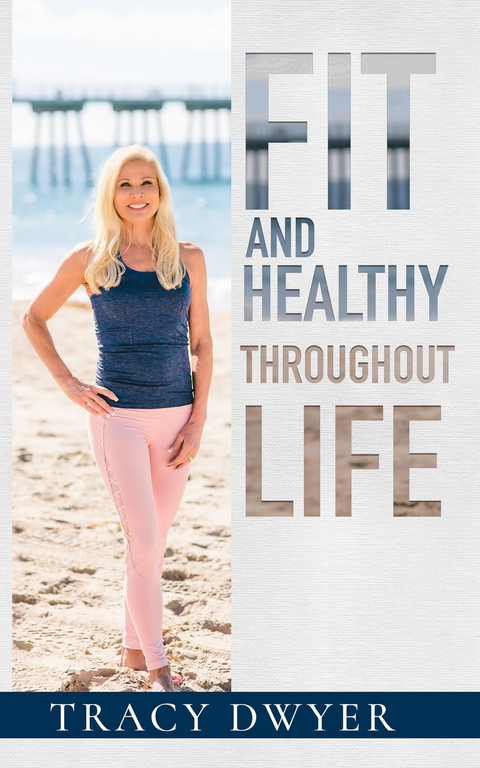 Fit and Healthy Throughout Life - Tracy Dwyer