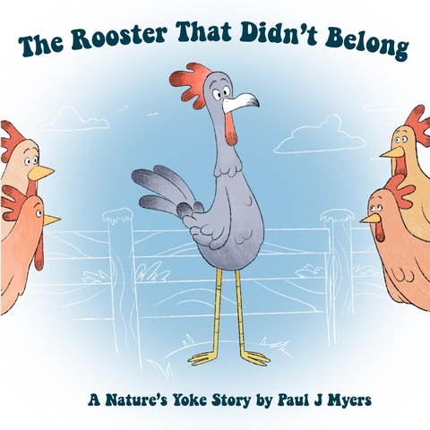 The Rooster That Didn't Belong - Paul J Myers