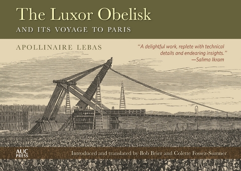 Luxor Obelisk and Its Voyage to Paris -  Jean-Babtiste Apollinaire Lebas,  Jean-Baptiste Apollinaire Lebas