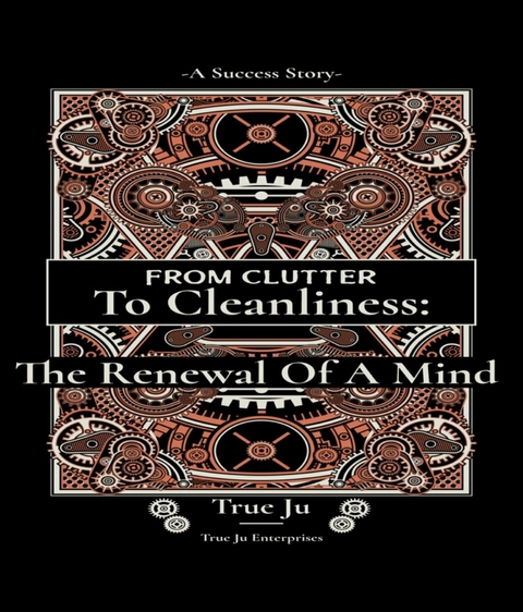 From Clutter To Cleanliness:The Renewal Of A Mind -  True Ju