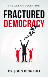 FRACTURED DEMOCRACY -  John King Hill