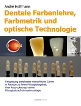 Dentale Farbenlehre, Farbmetrik und optische Technologie - André Hoffmann