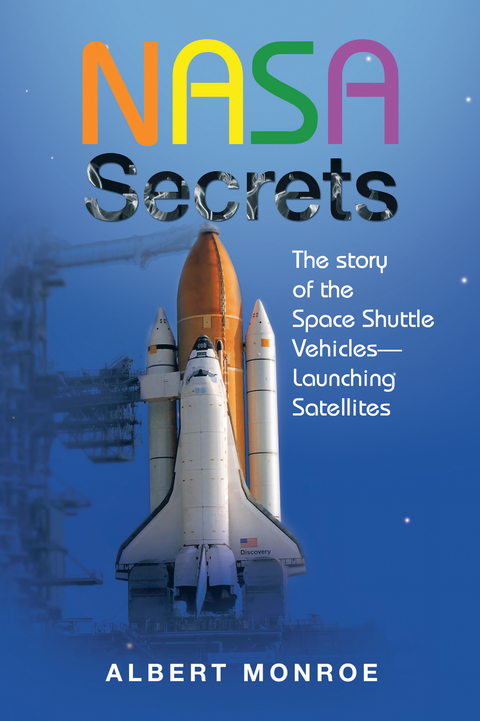 Nasa Secrets the Story of the Space Shuttle Vehicles- Launching Satellites -  Albert Monroe