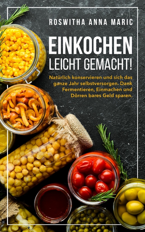 Einkochen leicht gemacht! - Roswitha Anna Maric