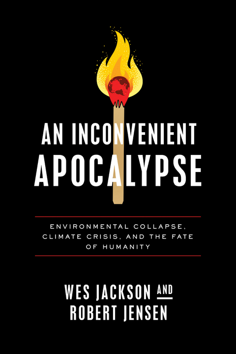 Inconvenient Apocalypse -  Wes Jackson,  Robert Jensen