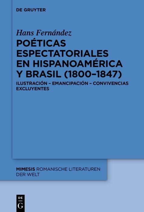 Poéticas espectatoriales en Hispanoamérica y Brasil (1800-1847) -  Hans Fernández