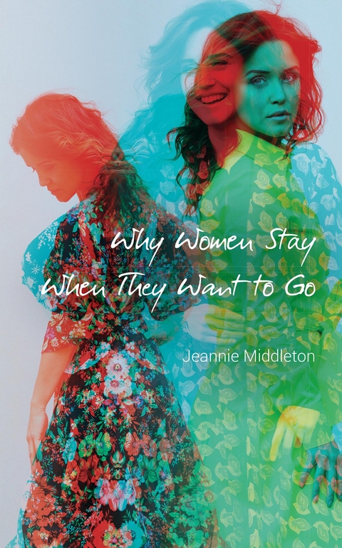 Why Women Stay When They Want to Go - Jeannie Middleton