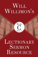 Will Willimon's Lectionary Sermon Resource, Year C Part 1 - William H. Willimon