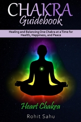 Chakra Guidebook: Heart Chakra - Rohit Sahu