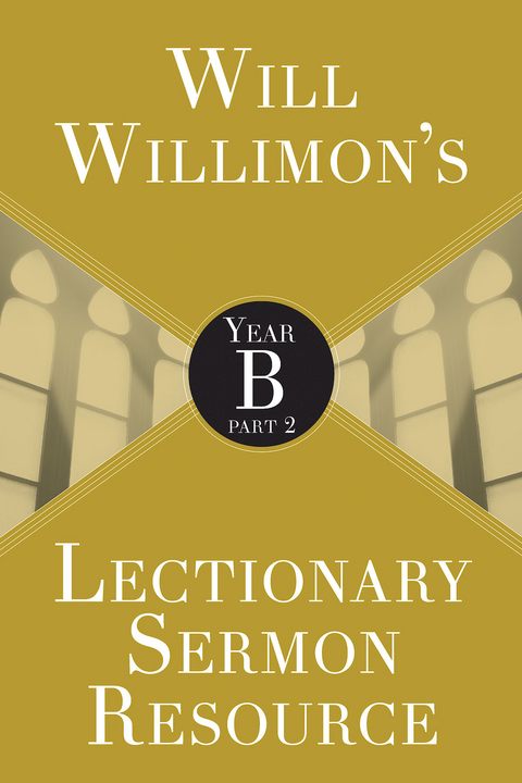 Will Willimon's Lectionary Sermon Resource: Year B Part 2 -  Bishop William H. Willimon