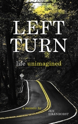 Left Turn, life unimagined -  Jen Eikenhorst
