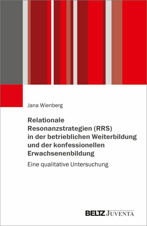 Relationale Resonanzstrategien (RRS) in der betrieblichen Weiterbildung und der konfessionellen Erwachsenenbildung -  Jana Wienberg