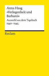 »Verlogenheit und Barbarei«. Auswahl aus dem Tagebuch 1940-1945 -  Anna Haag