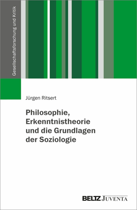 Philosophie, Erkenntnistheorie und die Grundlagen der Soziologie -  Jürgen Ritsert