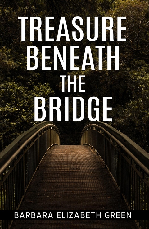 TREASURE BENEATH THE BRIDGE -  Barbara Elizabeth Green