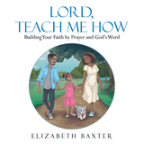 Lord, Teach Me How - Elizabeth Baxter